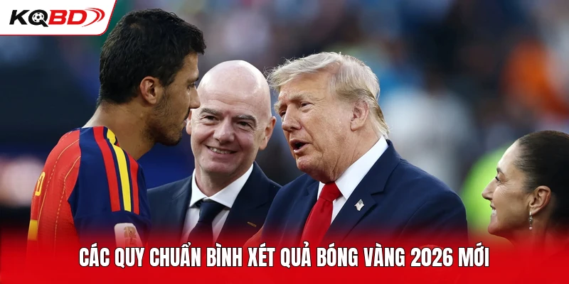 Các quy chuẩn bình xét quả bóng vàng 2026 mới