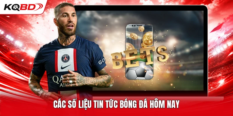 Các số liệu tin tức bóng đá hôm nay