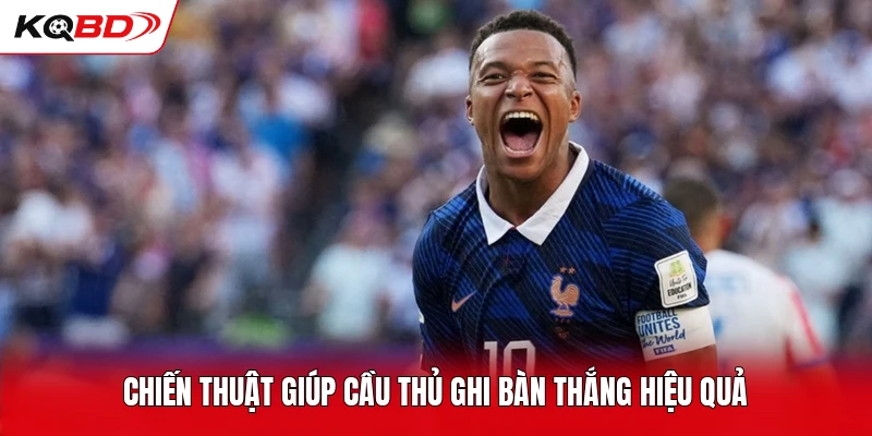 Chiến thuật giúp cầu thủ ghi bàn thắng hiệu quả