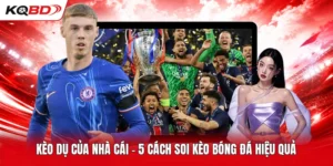 Kèo Dụ Của Nhà Cái - 5 Cách Soi Kèo Bóng Đá Hiệu Quả