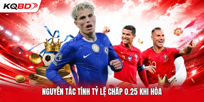 Nguyên tắc tính tỷ lệ chấp 0.25 khi hòa